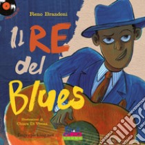 Il re del blues. Ediz. a colori. Con CD-Audio libro di Brandoni Reno