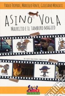 Asino vola. Maurizio e il tamburo magico. Ediz. illustrata libro di Tripodi Paolo; Fonte Marcello; Miniati Giuliano