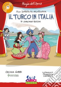 Il turco in Italia di Gioachino Rossini. Con CD-Audio libro di Gobbi Cecilia