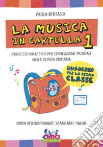 La musica in cartella. Progetto didattico per l'educazione musicale nella scuola primaria. Con espansione online. Vol. 1 libro di Bertassi Paola