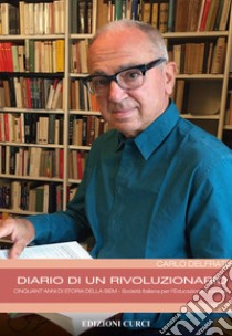 Diario di un rivoluzionario. Cinquant'anni di storia della SIEM Società Italiana per l'Educazione Musicale libro di Delfrati Carlo