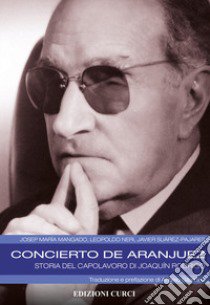 Concierto de Aranjuez. Storia del capolavoro di Joaquín Rodrigo libro di Mangado Josep Maria; Neri Leopoldo; Suárez-Pajares Javier