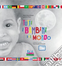 Tutti i bambini del mondo. Ediz. illustrata libro di Rosati Maria Elena; Tozzi Lorenzo