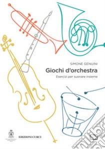 Giochi d'orchestra. Esercizi per suonare insieme libro di Genuini Simone