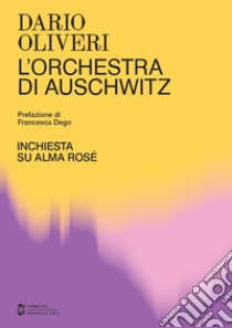 L'orchestra di Auschwitz. Inchiesta su Alma Rosé libro di Oliveri Dario