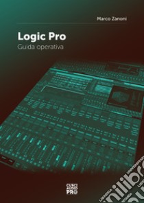 Logic Pro. Guida operativa libro di Zanoni Marco