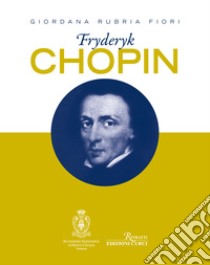 Fryderyk Chopin libro di Rubria Fiori Giordana