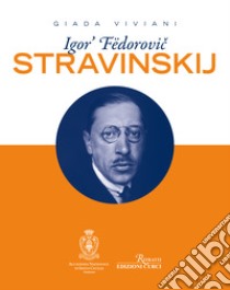 Igor' Fëdorovic Stravinskij libro di Viviani Giada