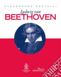 Ludwig Van Beethoven libro di Restelli Alessandro