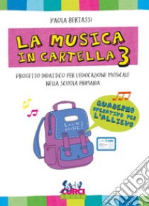 La musica in cartella. Progetto didattico per l'educazione musicale nella scuola primaria. Con espansione online. Vol. 3 libro di Bertassi Paola