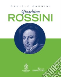 Gioachino Rossini libro di Carnini Daniele