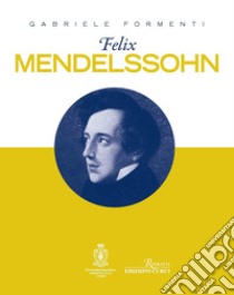 Felix Mendelssohn libro di Formenti Gabriele