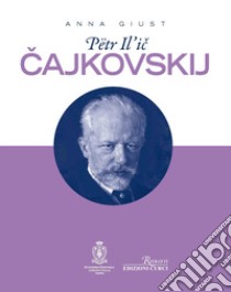 Petr Il'ic Cajkovskij libro di Giust Anna