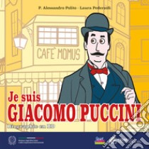 Je suis Giacomo Puccini. Biographie en BD libro di Polito P. Alessandro; Pederzoli Laura