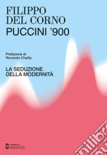 Puccini '900. La seduzione della modernità libro di Del Corno Filippo; Boccadoro C. (cur.)