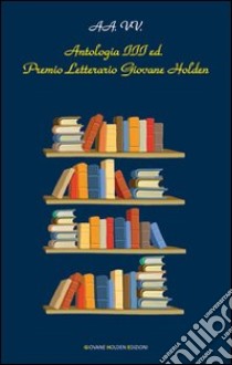 Antologia del Premio letterario Giovane Holden. 3ª edizione libro