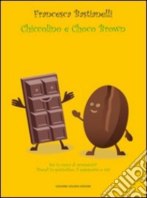 Chiccolino e Choco Brown. Ediz. illustrata libro di Bastianelli Francesca