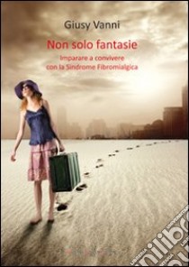 Non solo fantasie libro di Vanni Giusy