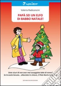 Papà sei un elfo di Babbo Natale! libro di Radiconcini Valeria