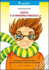 Isotta e la memoria farlocca libro di Sala Alessandra