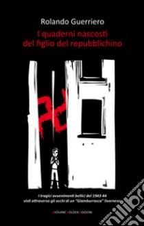 I quaderni nascosti del figlio del repubblichino libro di Guerriero Rolando