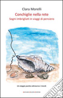 Conchiglie nella rete. Sogni imbrigliati in viaggi di pensiero libro di Morelli Clara