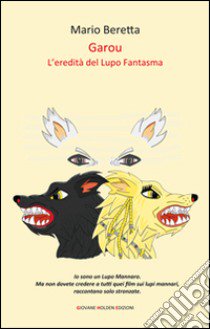 Garou. L'eredità del lupo fantasma libro di Beretta Mario