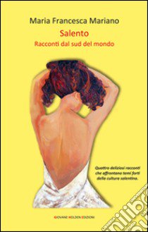 Salento. Racconti dal sud del mondo libro di Mariano Maria Francesca