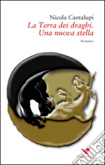 Una nuova stella. La terra dei draghi. Vol. 3 libro di Cantalupi Nicola