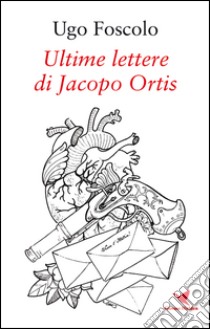 Ultime lettere di Jacopo Ortis libro di Foscolo Ugo