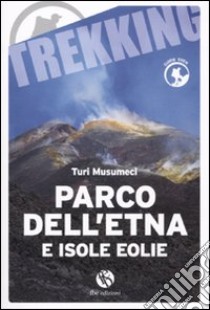 Parco dell'Etna e Isole Eolie libro di Musumeci Turi