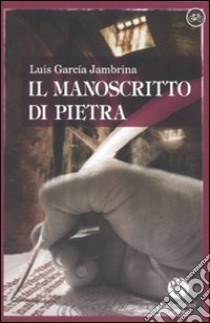 Il manoscritto di pietra libro di Garcia Jambrina Luis; Garbo A. (cur.)