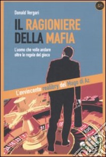 Il ragioniere della mafia. L'uomo che volle andare oltre le regole del gioco libro di Vergari Donald