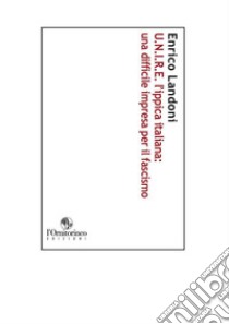 U. N. I. R. E. L'ippica italiana: una difficile impresa per il fascismo libro di Landoni Enrico