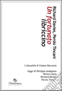 Un fortunato libriccino. L'attualità di Cesare Beccaria libro di Davies Richard; Tincani Persio