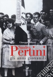 Sandro Pertini. Gli anni giovanili libro di Milazzo Giuseppe