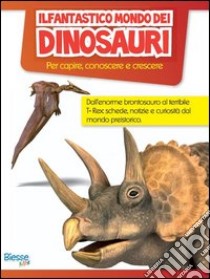 Il fantastico mondo dei dinosauri libro di Brancato F. (cur.); Grande L. (cur.)