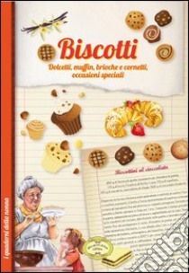 Biscotti. Dolcetti, muffin, brioche e cornetti, occasioni speciali libro