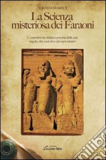 La scienza misteriosa dei faraoni. L'esposizione chiara e precisa delle sue regole, dei suoi riti e dei suoi misteri libro di Moreux Thomas