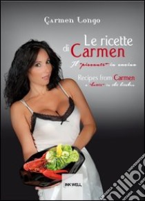 Le ricette di Carmen. Il «piccante in cucina». Ediz. italiana e inglese libro di Longo Carmen