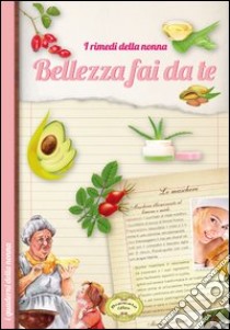 Bellezza fai da te. I rimedi della nonna libro