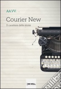 Courier new. Il carattere delle storie libro di Russo F. (cur.)