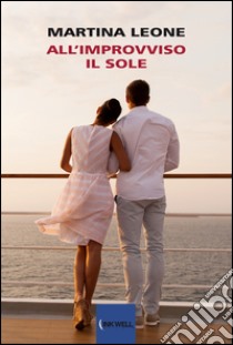 All'improvviso il sole libro di Leone Martina