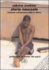 Storie nascoste. Inchiesta sull'omosessualità in Africa libro di Avakian Sabrina