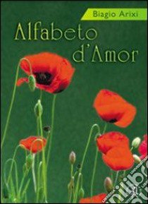 Alfabeto d'amor libro di Arixi Biagio