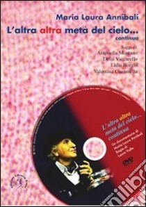 L'altra altra metà del cielo... continua. Con DVD libro di Annibali Maria Laura