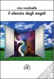 Il silenzio degli angeli libro di Rondinella Rino