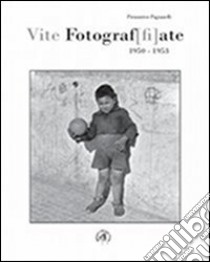 Vite fotograf[fi]ate. 1950-1953 libro di Pagnanelli Piemontese