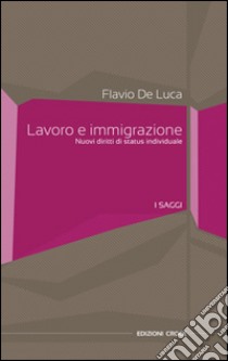 Lavoro e immigrazione. Nuovi diritti di status individuale libro di De Luca Flavio