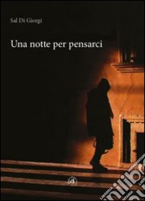 Una notte per pensarci libro di Di Giorgi Sal